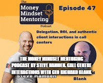 The Money Mindset Mentoring Podcast by Steve Hamoen. Call Centre interactions with CEO Richard Blank